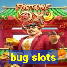 bug slots